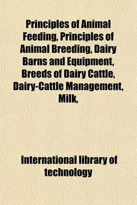 Book cover for Principles of Animal Feeding, Principles of Animal Breeding, Dairy Barns and Equipment, Breeds of Dairy Cattle, Dairy-Cattle Management, Milk,