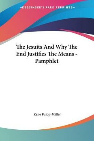Cover of The Jesuits And Why The End Justifies The Means - Pamphlet