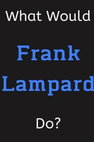 Cover of What Would Frank Lampard Do?