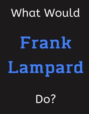 Book cover for What Would Frank Lampard Do?