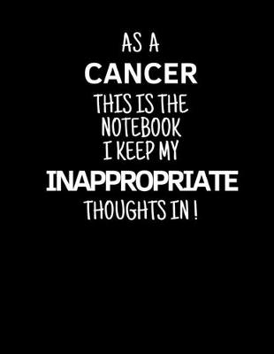 Book cover for As a Cancer This is the Notebook I Keep My Inappropriate Thoughts In!