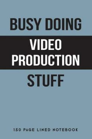 Cover of Busy Doing Video Production Stuff