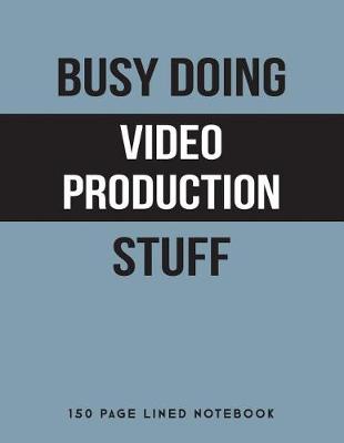 Book cover for Busy Doing Video Production Stuff
