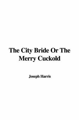 Book cover for The City Bride or the Merry Cuckold