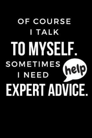 Cover of Of course I talk to myself. Sometimes I need expert advice.