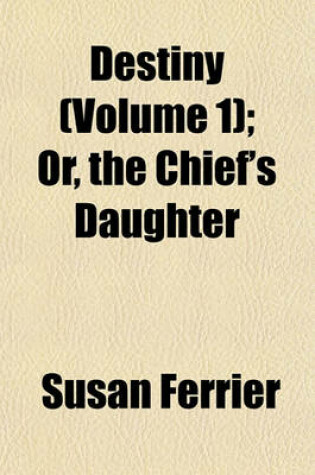 Cover of Destiny (Volume 1); Or, the Chief's Daughter