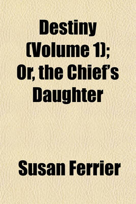 Book cover for Destiny (Volume 1); Or, the Chief's Daughter