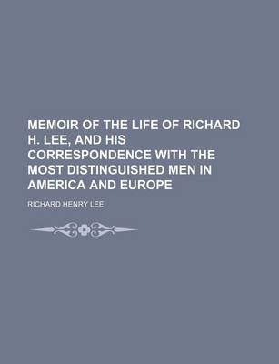 Book cover for Memoir of the Life of Richard H. Lee, and His Correspondence with the Most Distinguished Men in America and Europe (Volume 2)