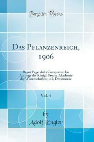 Cover of Das Pflanzenreich, 1906, Vol. 4: Regni Vegetabilis Conspectus; Im Auftrage der Königl. Preuss. Akademie der Wissenschaften; 112, Droseraceae (Classic Reprint)