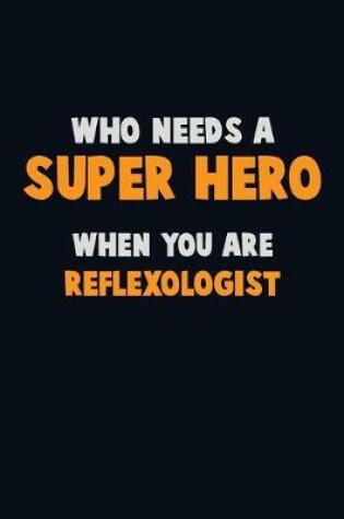 Cover of Who Need A SUPER HERO, When You Are Reflexologist