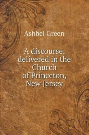 Cover of A discourse, delivered in the Church of Princeton, New Jersey