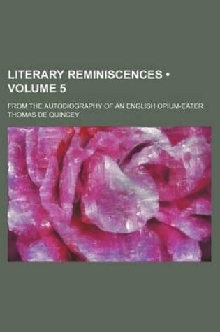 Cover of Literary Reminiscences (Volume 5); From the Autobiography of an English Opium-Eater