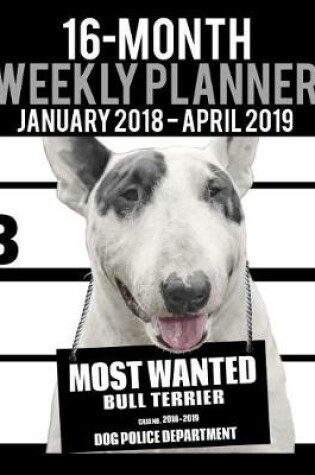 Cover of 2018-2019 Weekly Planner - Most Wanted Bull Terrier