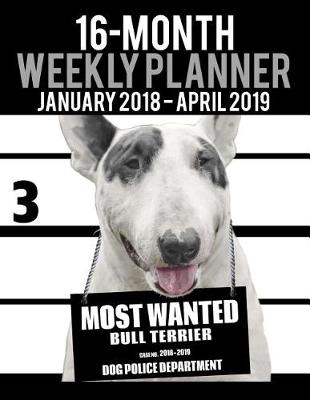 Cover of 2018-2019 Weekly Planner - Most Wanted Bull Terrier