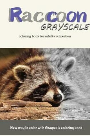 Cover of Raccoon Grayscale Coloring Book for Adults Relaxation