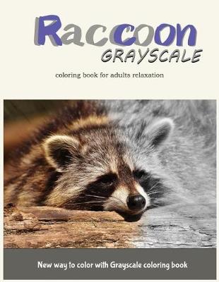 Book cover for Raccoon Grayscale Coloring Book for Adults Relaxation