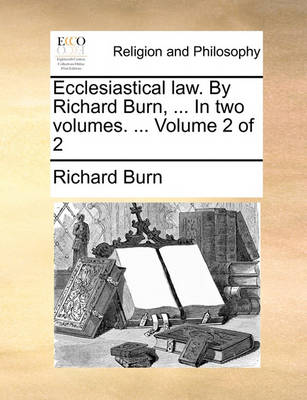 Book cover for Ecclesiastical Law. by Richard Burn, ... in Two Volumes. ... Volume 2 of 2