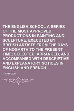 Cover of The English School a Series of the Most Approved Productions in Painting and Sculpture, Executed by British Artists from the Days of Hogarth to the PR