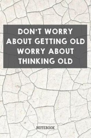 Cover of Don't Worry About Getting Old Worry About Thinking Old