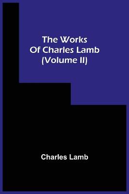 Book cover for The Works Of Charles Lamb (Volume Ii)