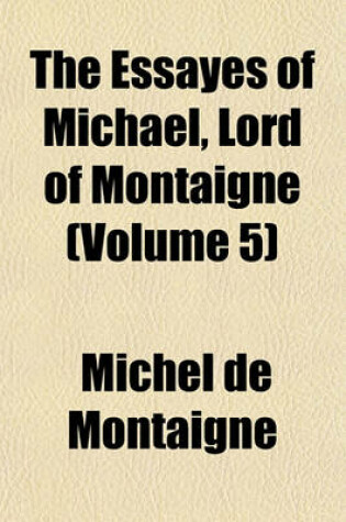 Cover of The Essayes of Michael, Lord of Montaigne (Volume 5)