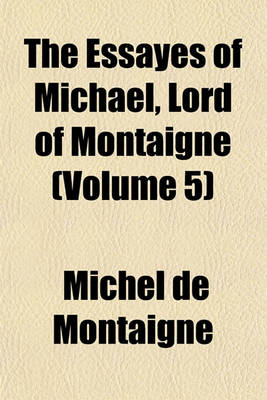 Book cover for The Essayes of Michael, Lord of Montaigne (Volume 5)