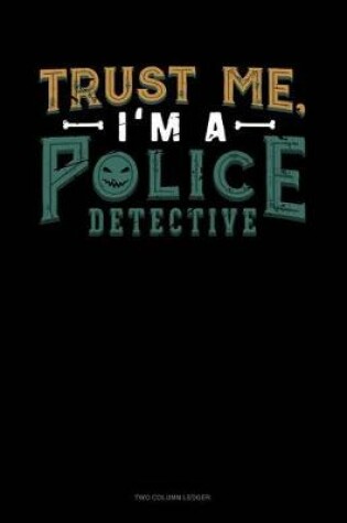 Cover of Trust Me, I'm a Police Detective
