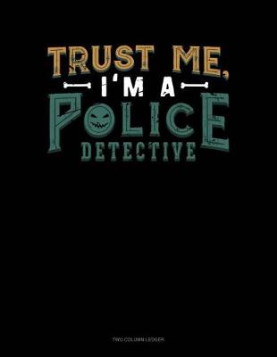 Cover of Trust Me, I'm a Police Detective