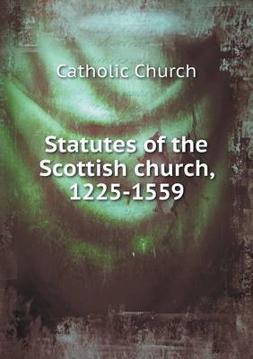 Book cover for Statutes of the Scottish church, 1225-1559