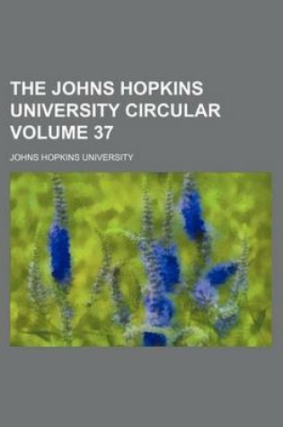 Cover of The Johns Hopkins University Circular Volume 37