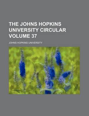 Book cover for The Johns Hopkins University Circular Volume 37