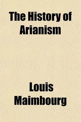 Book cover for The History of Arianism