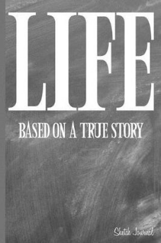 Cover of Life Based on a True Story Sketch Journal