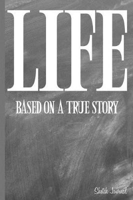 Book cover for Life Based on a True Story Sketch Journal