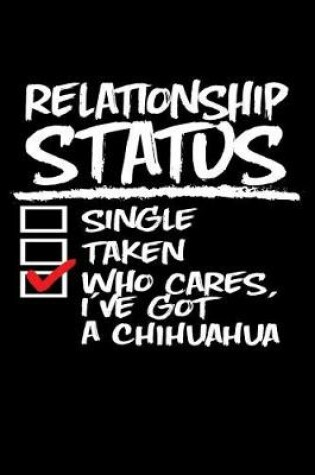 Cover of Relationship Status Who Cares I've Got a Chihuahua