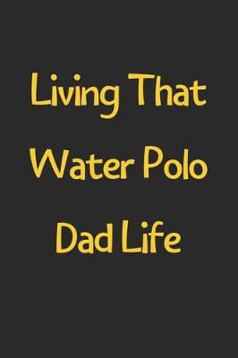 Book cover for Living That Water Polo Dad Life