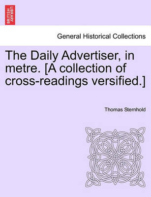 Book cover for The Daily Advertiser, in Metre. [a Collection of Cross-Readings Versified.]