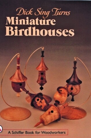 Cover of Dick Sing Turns Miniature Birdhouses