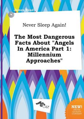 Book cover for Never Sleep Again! the Most Dangerous Facts about Angels in America Part 1