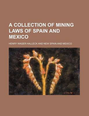 Book cover for A Collection of Mining Laws of Spain and Mexico