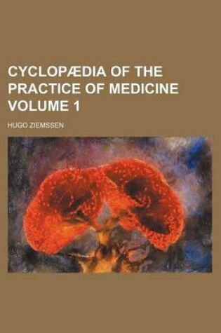 Cover of Cyclopaedia of the Practice of Medicine Volume 1