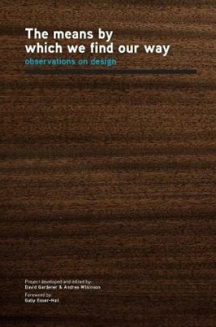 Cover of The means by which we find our way; Observations on Design