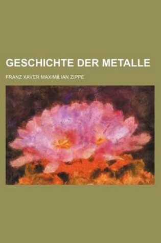 Cover of Geschichte Der Metalle