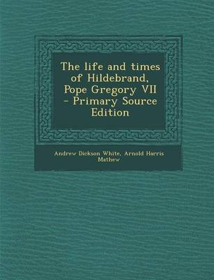 Book cover for The Life and Times of Hildebrand, Pope Gregory VII - Primary Source Edition