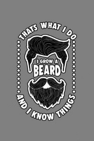 Cover of That's What I Do I Grow A Beard And I Know Things