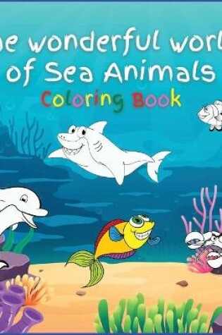 Cover of The wonderful world of Sea Animals