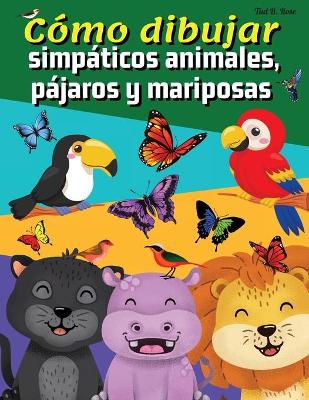 Book cover for Cómo dibujar simpáticos animales, pájaros y mariposas