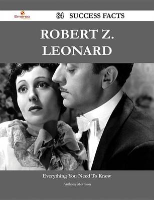 Book cover for Robert Z. Leonard 84 Success Facts - Everything You Need to Know about Robert Z. Leonard