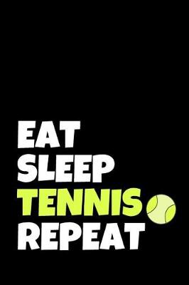 Book cover for Eat Sleep Tennis Repeat