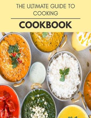 Book cover for The Ultimate Guide To Cooking Cookbook